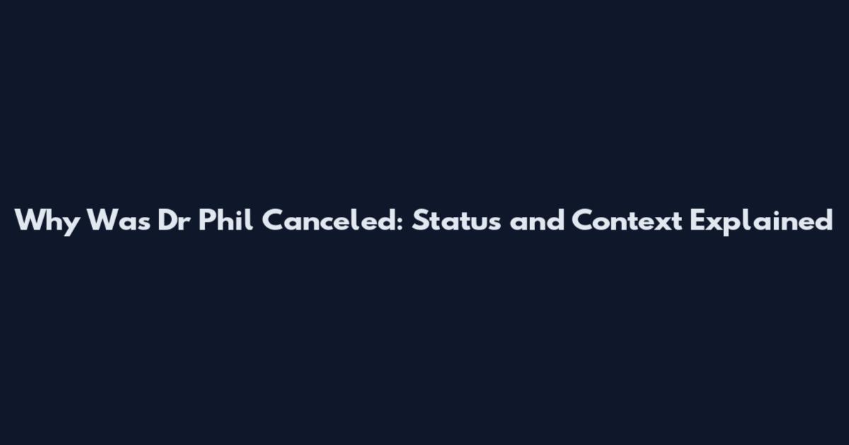 Why Was Dr Phil Canceled: Status and Context Explained
