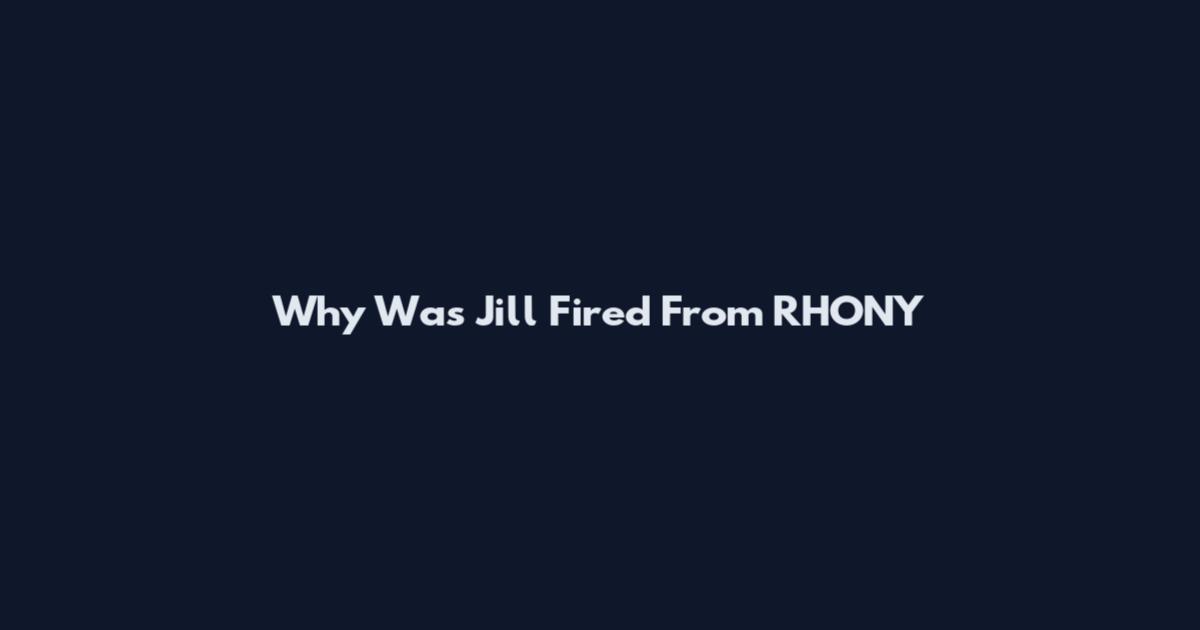 Why Was Jill Fired From RHONY
