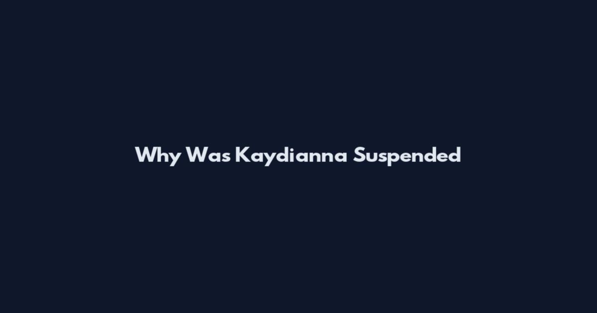 Why Was Kaydianna Suspended