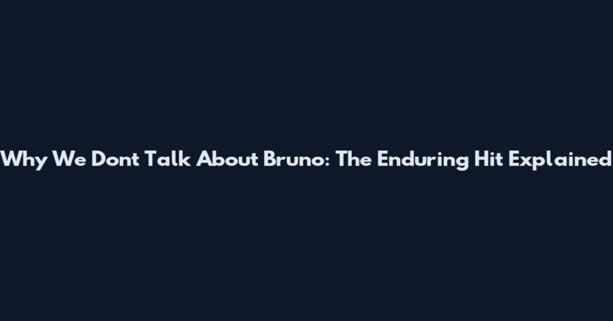 Why We Don't Talk About Bruno: The Enduring Hit Explained