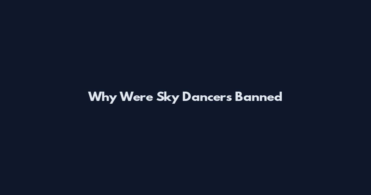 Why Were Sky Dancers Banned
