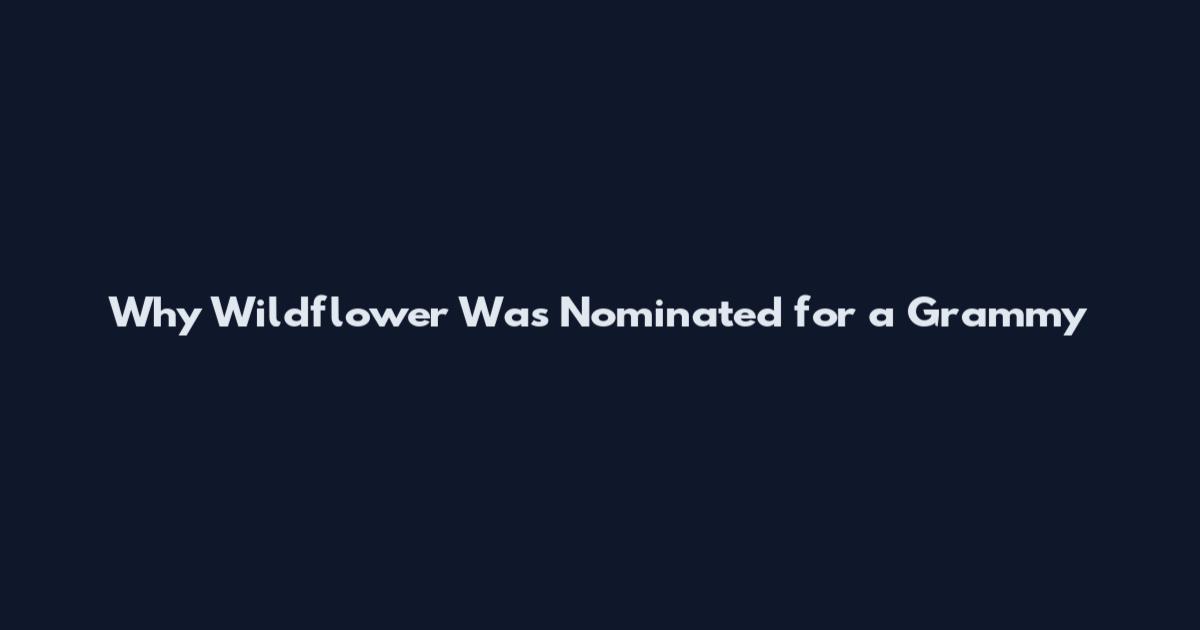 Why Wildflower Was Nominated for a Grammy