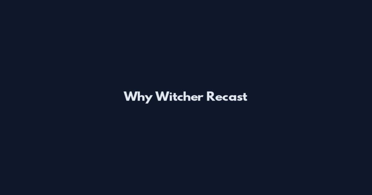 Why Witcher Recast