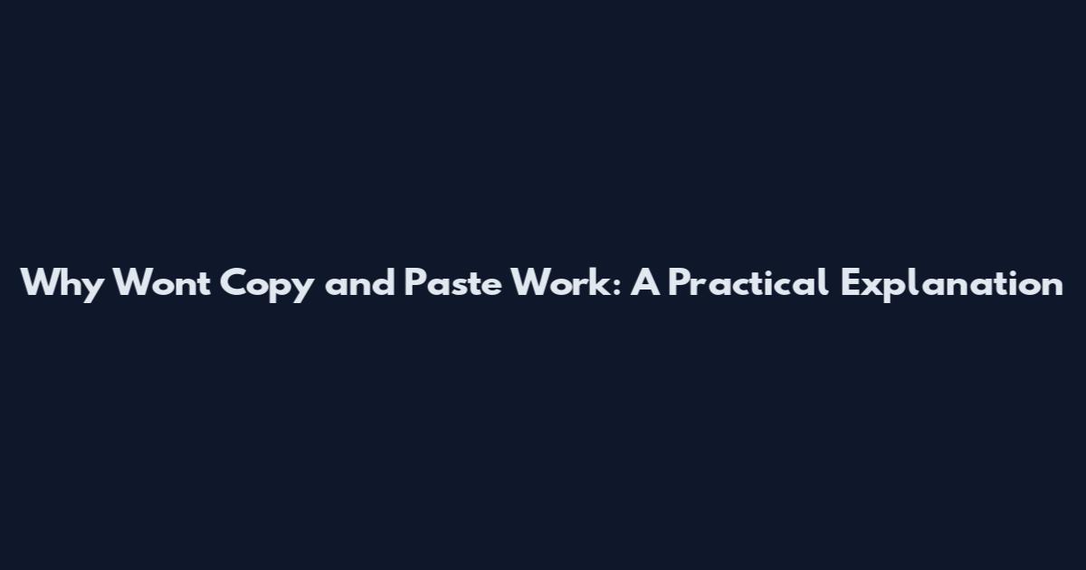Why Won't Copy and Paste Work: A Practical Explanation