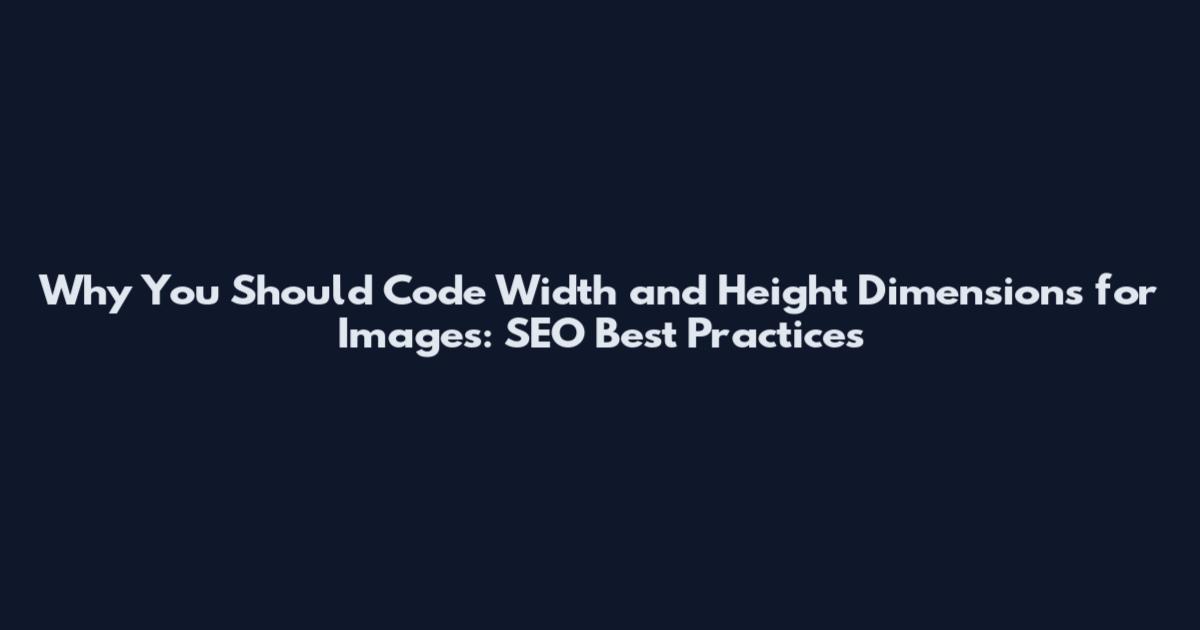 Why You Should Code Width and Height Dimensions for Images: SEO Best Practices