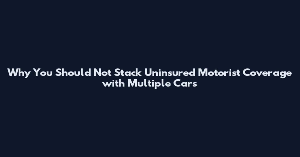 Why You Should Not Stack Uninsured Motorist Coverage with Multiple Cars