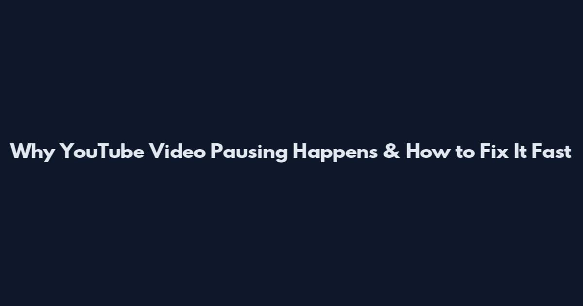 Why YouTube Video Pausing Happens & How to Fix It Fast