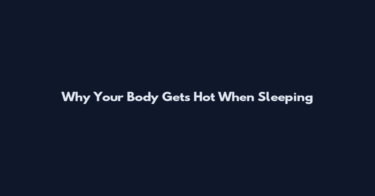 Why Your Body Gets Hot When Sleeping