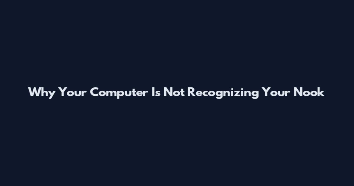 Why Your Computer Is Not Recognizing Your Nook