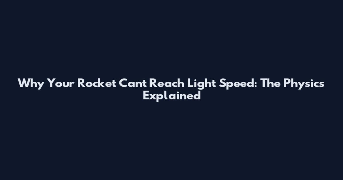 Why Your Rocket Can't Reach Light Speed: The Physics Explained