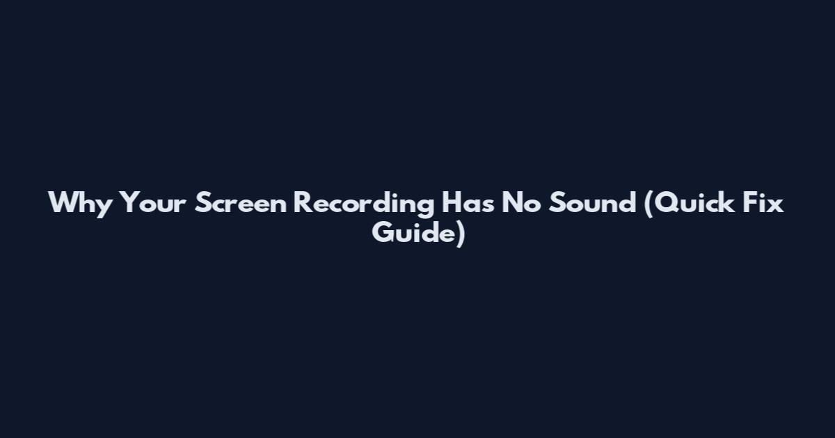Why Your Screen Recording Has No Sound (Quick Fix Guide)