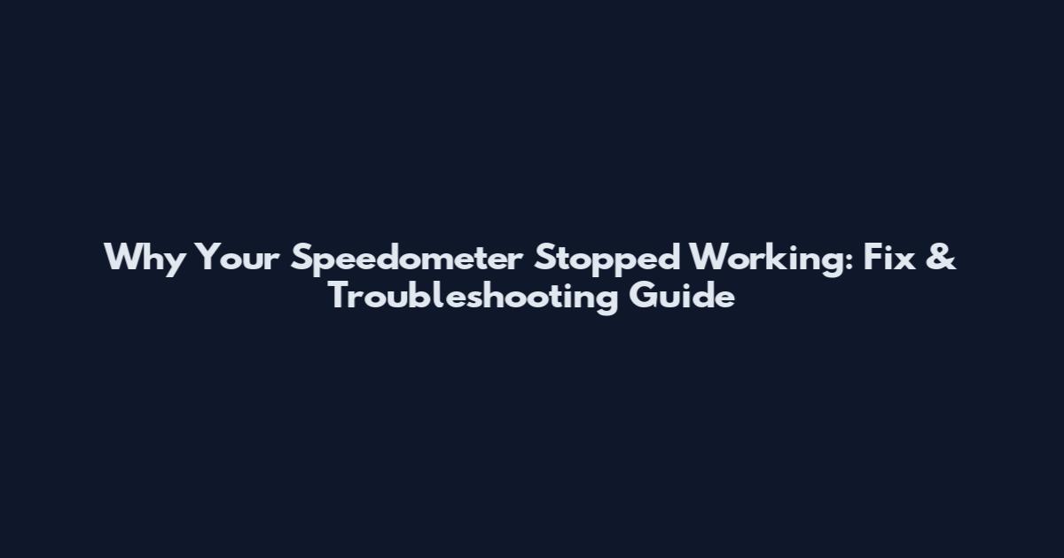 Why Your Speedometer Stopped Working: Fix & Troubleshooting Guide