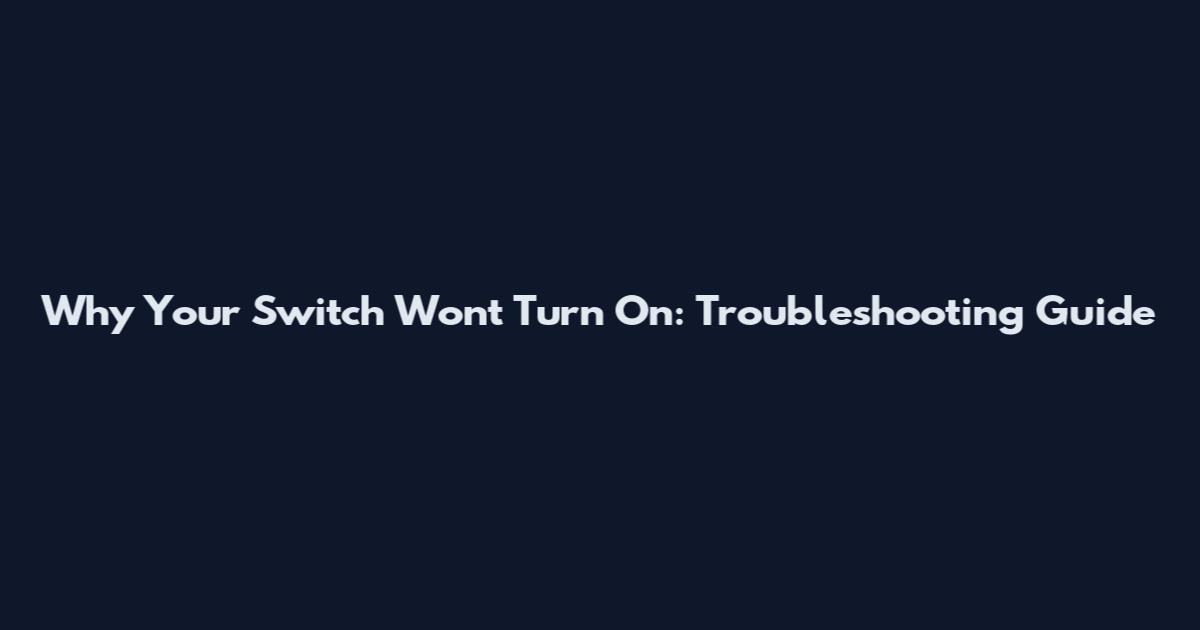 Why Your Switch Won't Turn On: Troubleshooting Guide