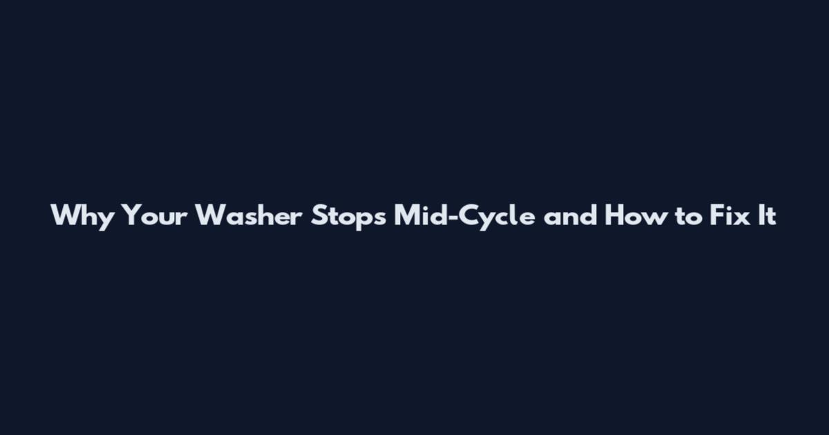Why Your Washer Stops Mid-Cycle and How to Fix It