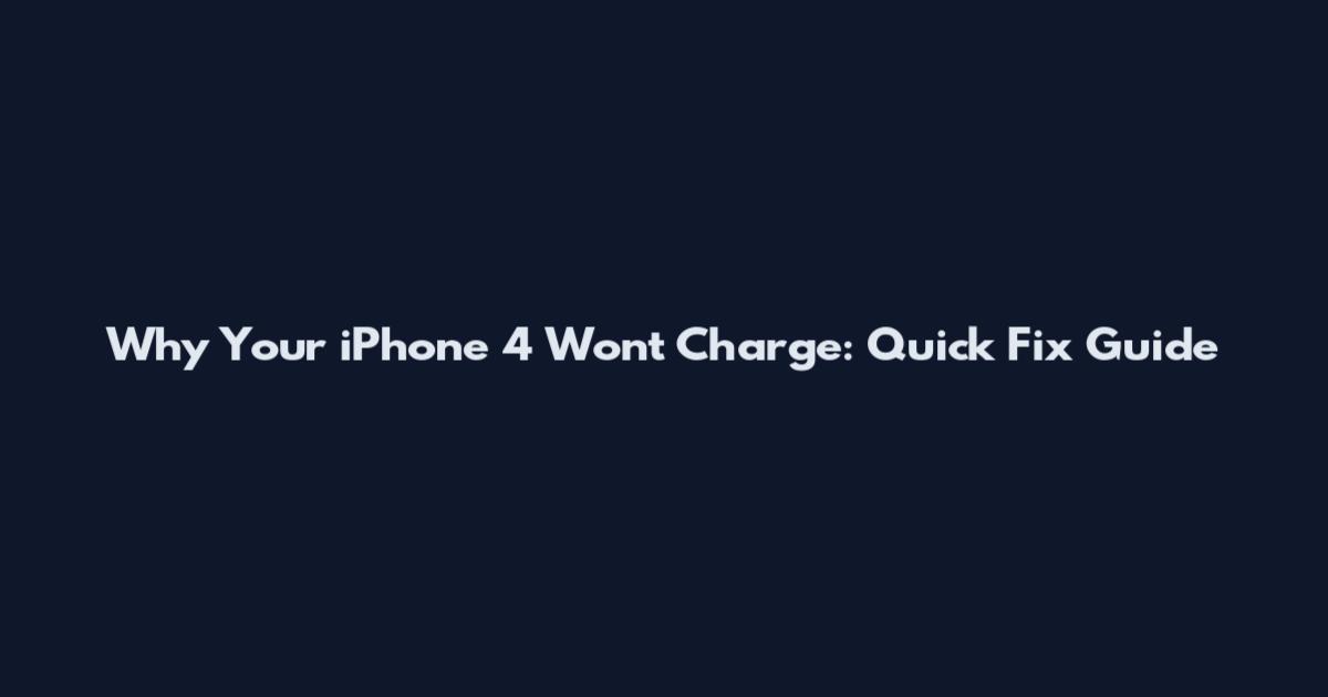 Why Your iPhone 4 Won't Charge: Quick Fix Guide