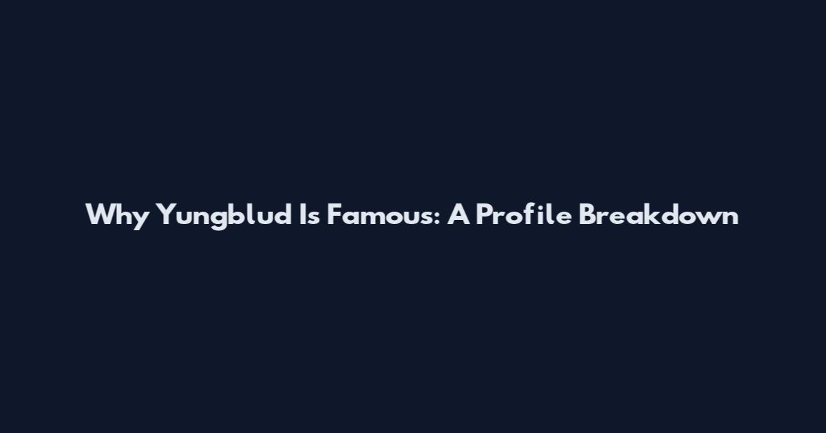 Why Yungblud Is Famous: A Profile Breakdown