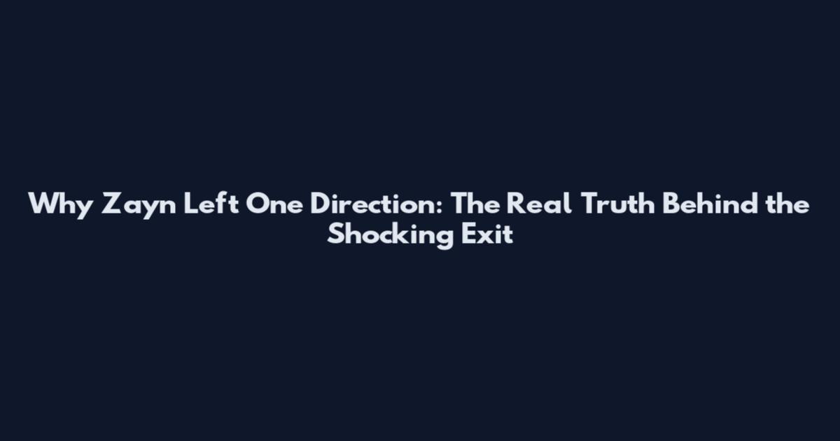 Why Zayn Left One Direction: The Real Truth Behind the Shocking Exit