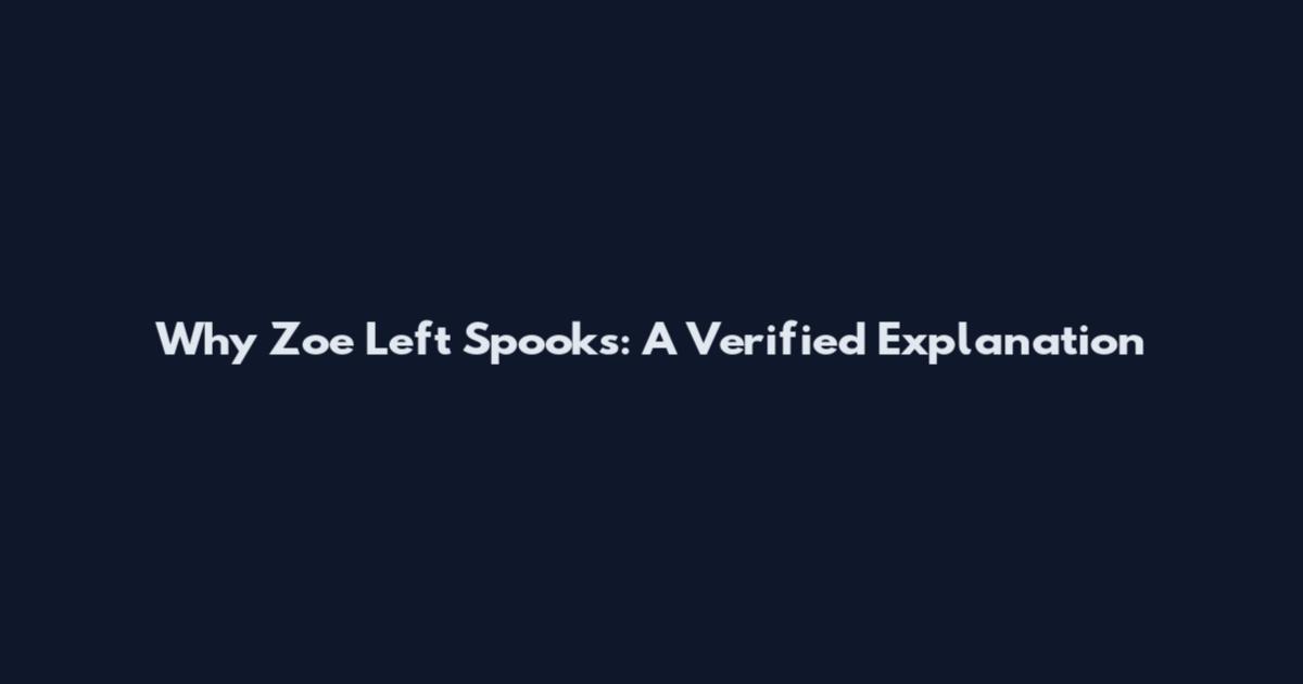 Why Zoe Left Spooks: A Verified Explanation