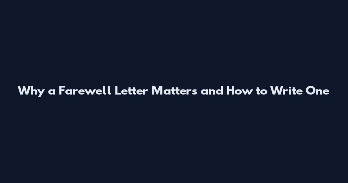 Why a Farewell Letter Matters and How to Write One