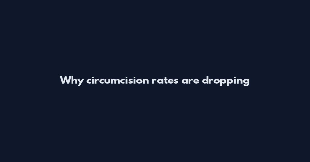 Why circumcision rates are dropping
