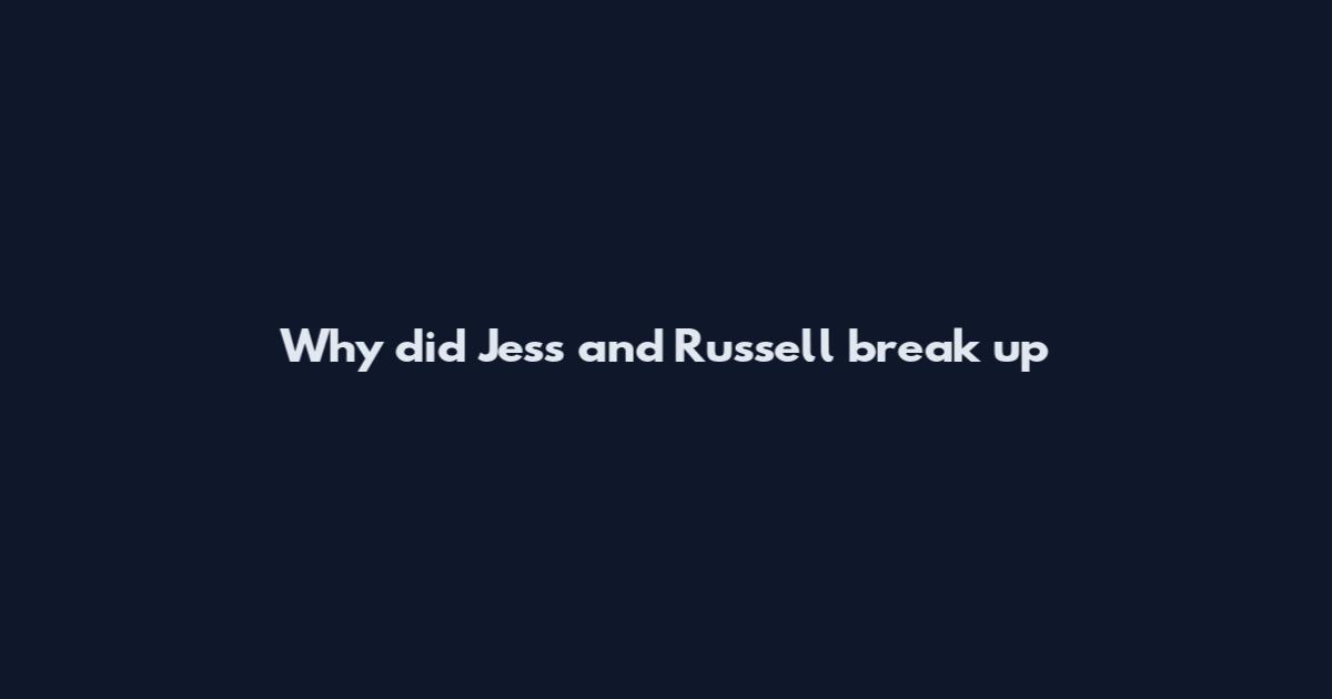 Why did Jess and Russell break up