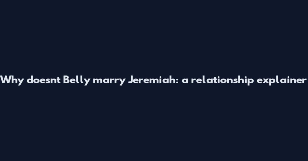 Why doesn't Belly marry Jeremiah: a relationship explainer