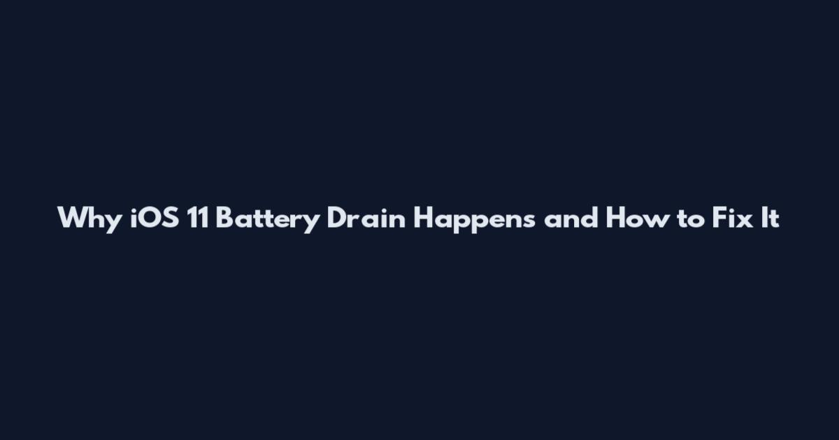 Why iOS 11 Battery Drain Happens and How to Fix It