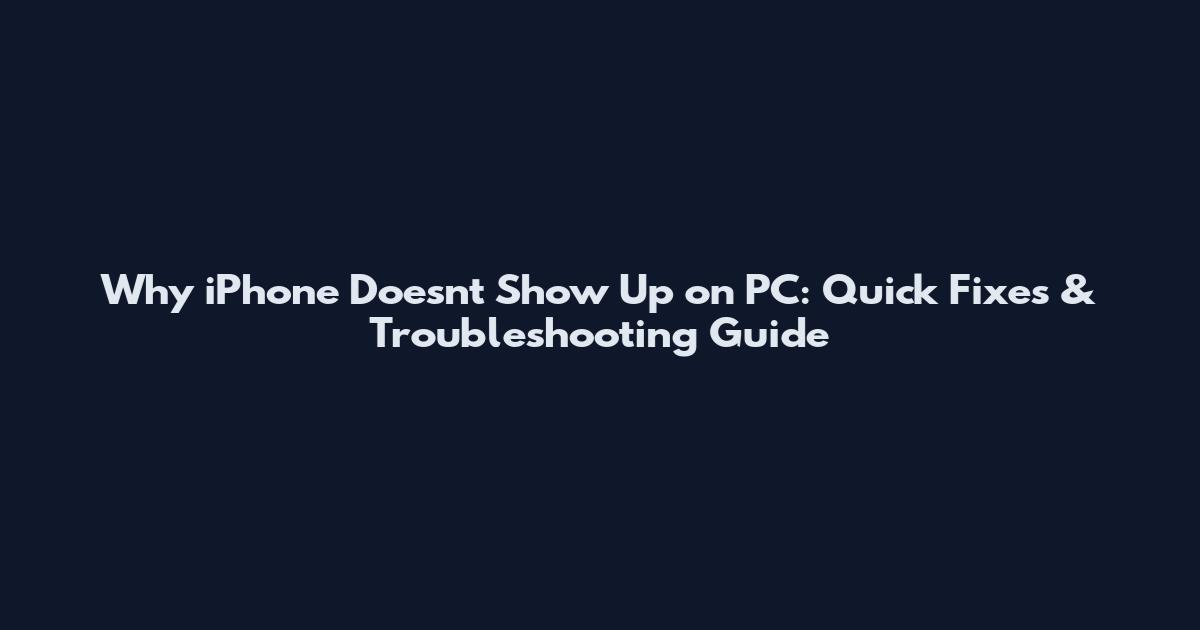 Why iPhone Doesn't Show Up on PC: Quick Fixes & Troubleshooting Guide