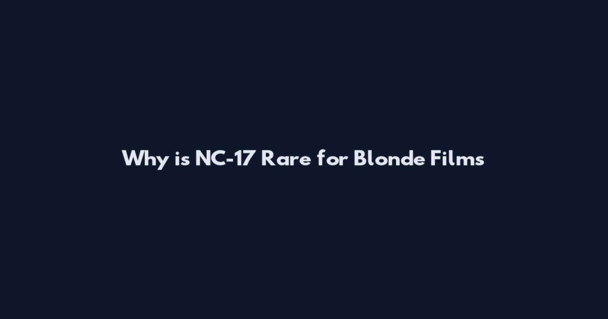 Why is NC-17 Rare for Blonde Films