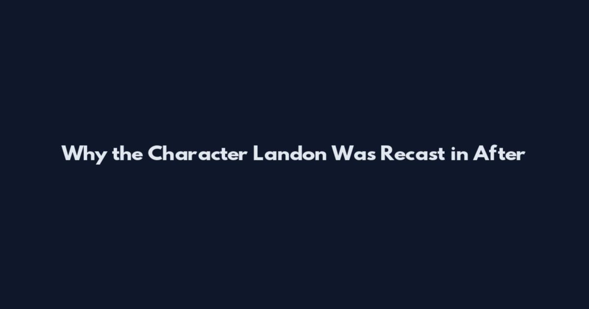 Why the Character Landon Was Recast in After