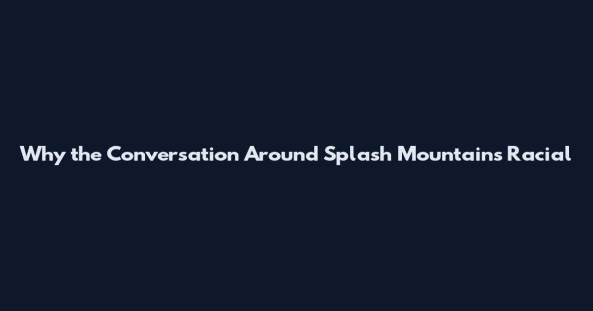 Why the Conversation Around Splash Mountain's Racial