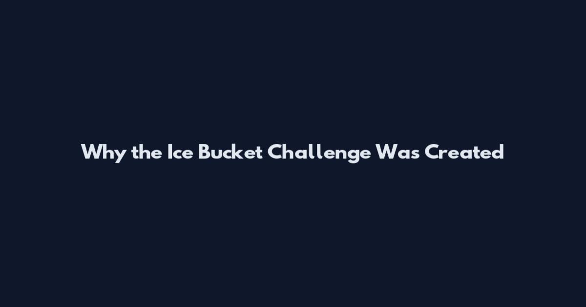 Why the Ice Bucket Challenge Was Created