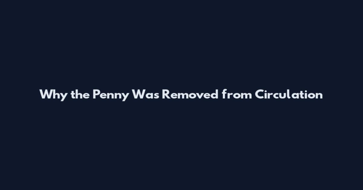 Why the Penny Was Removed from Circulation