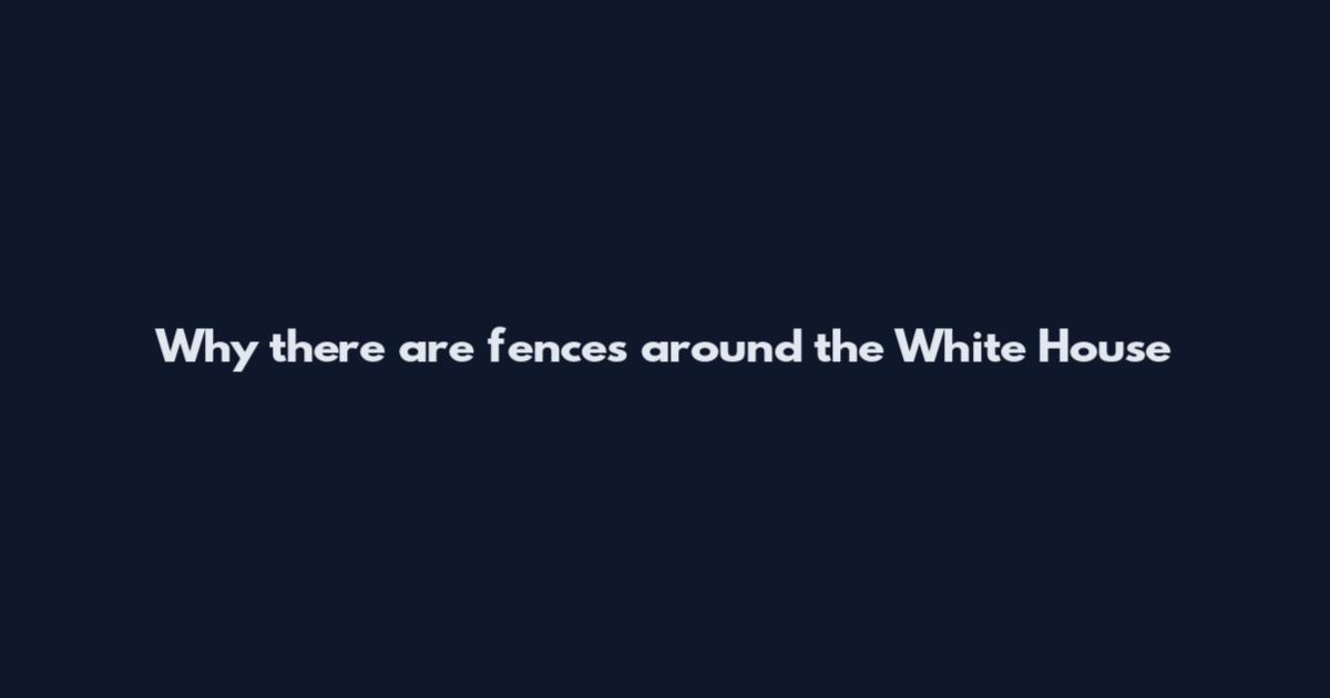 Why there are fences around the White House