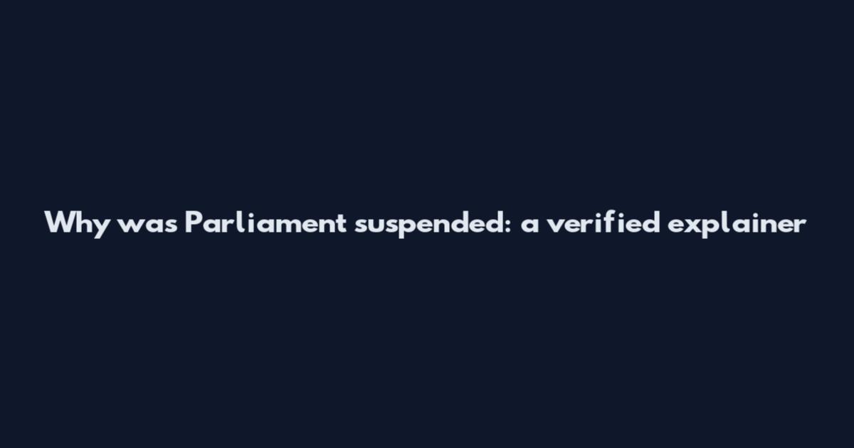 Why was Parliament suspended: a verified explainer