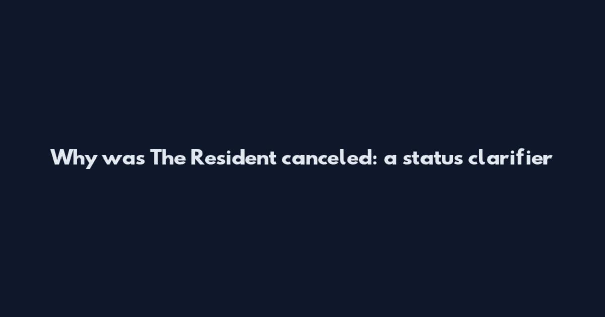 Why was The Resident canceled: a status clarifier