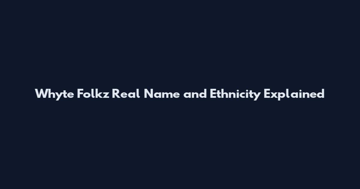 Whyte Folkz Real Name and Ethnicity Explained