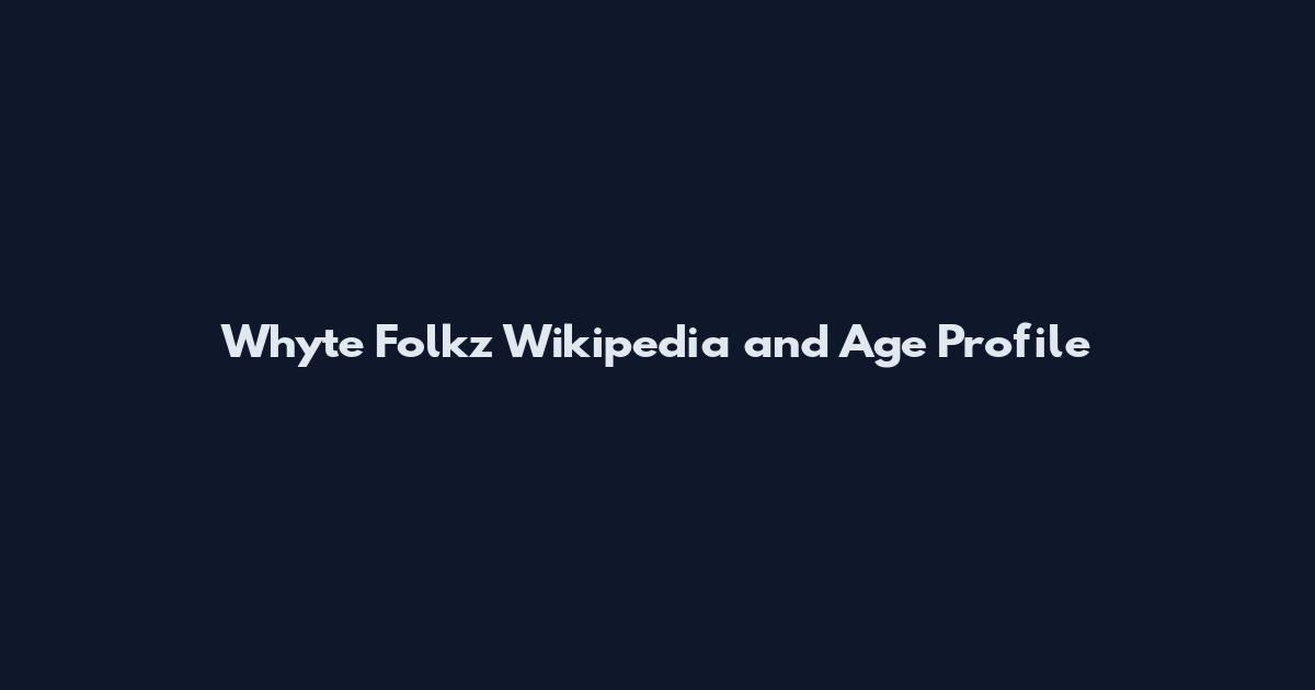Whyte Folkz Wikipedia and Age Profile