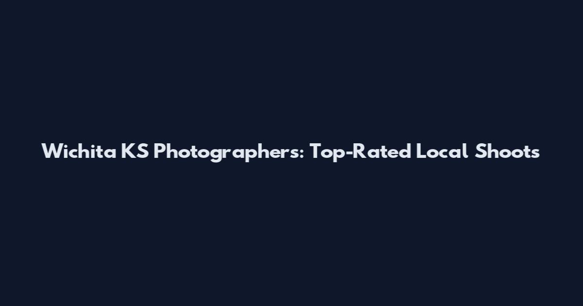 Wichita KS Photographers: Top-Rated Local Shoots