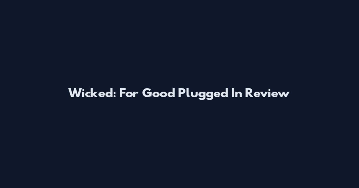 Wicked: For Good Plugged In Review