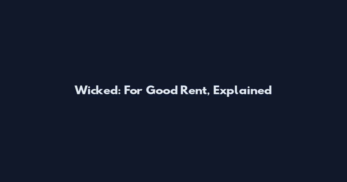 Wicked: For Good Rent, Explained