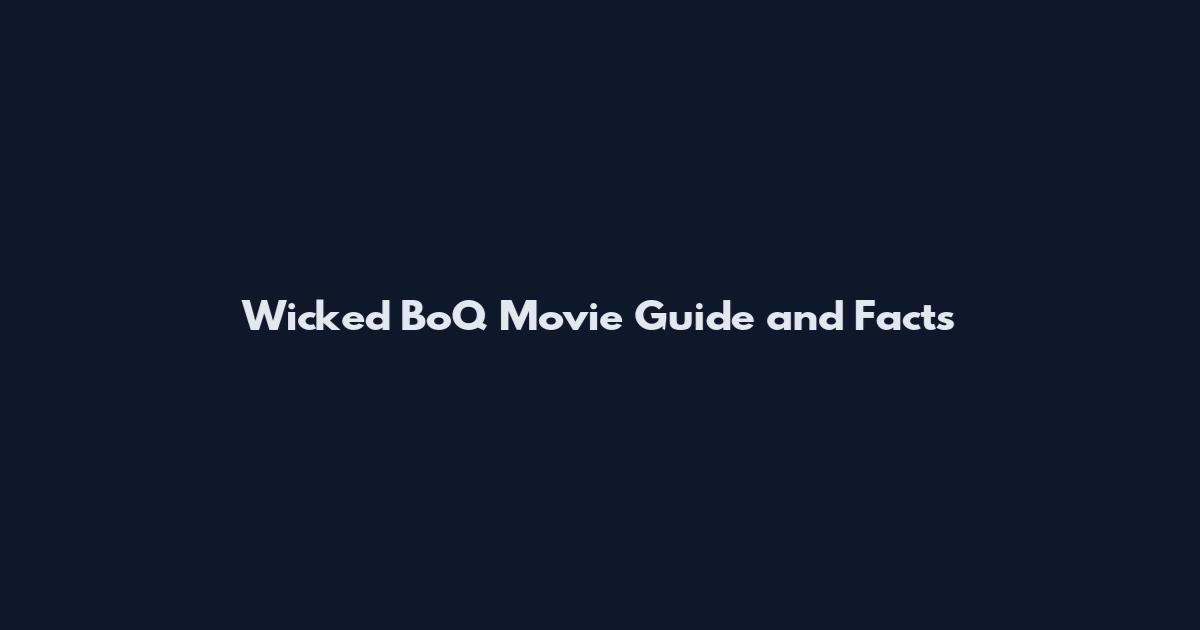 Wicked BoQ Movie Guide and Facts