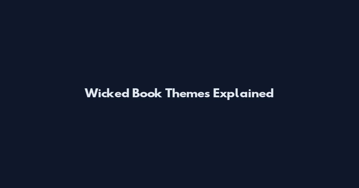 Wicked Book Themes Explained