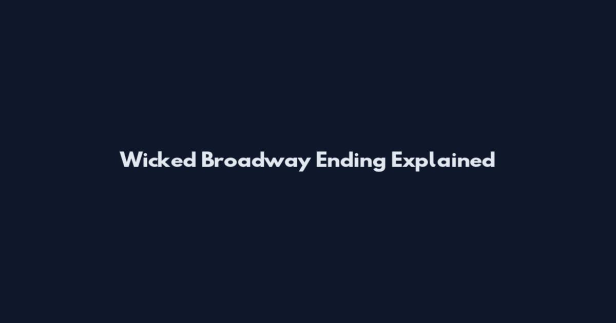 Wicked Broadway Ending Explained