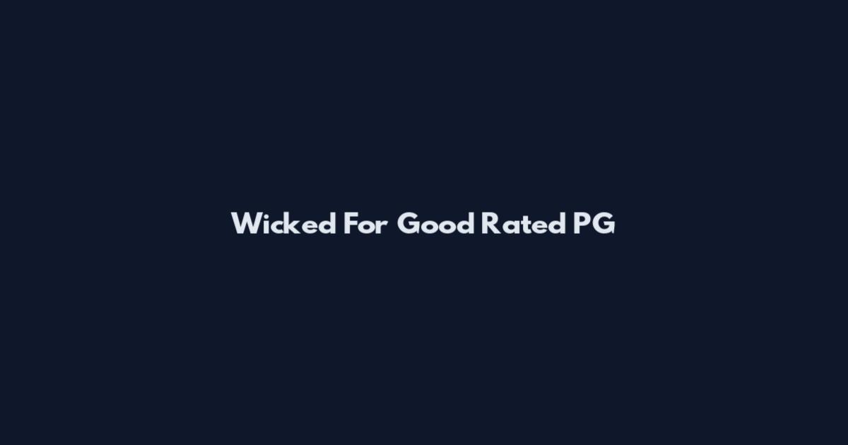 Wicked For Good Rated PG