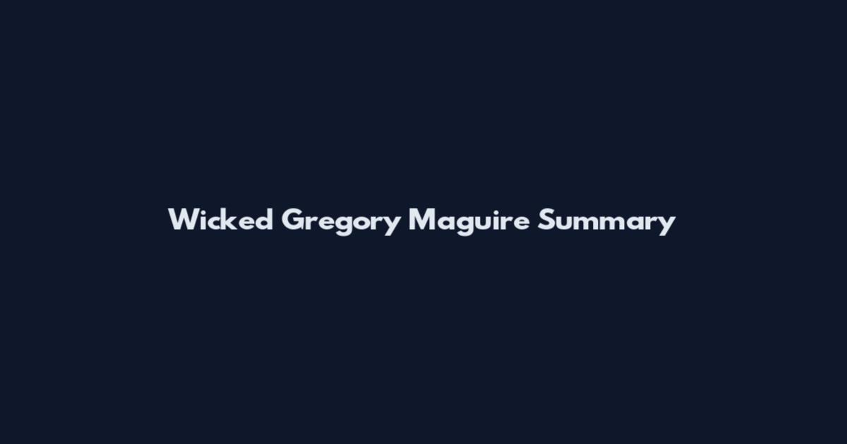 Wicked Gregory Maguire Summary
