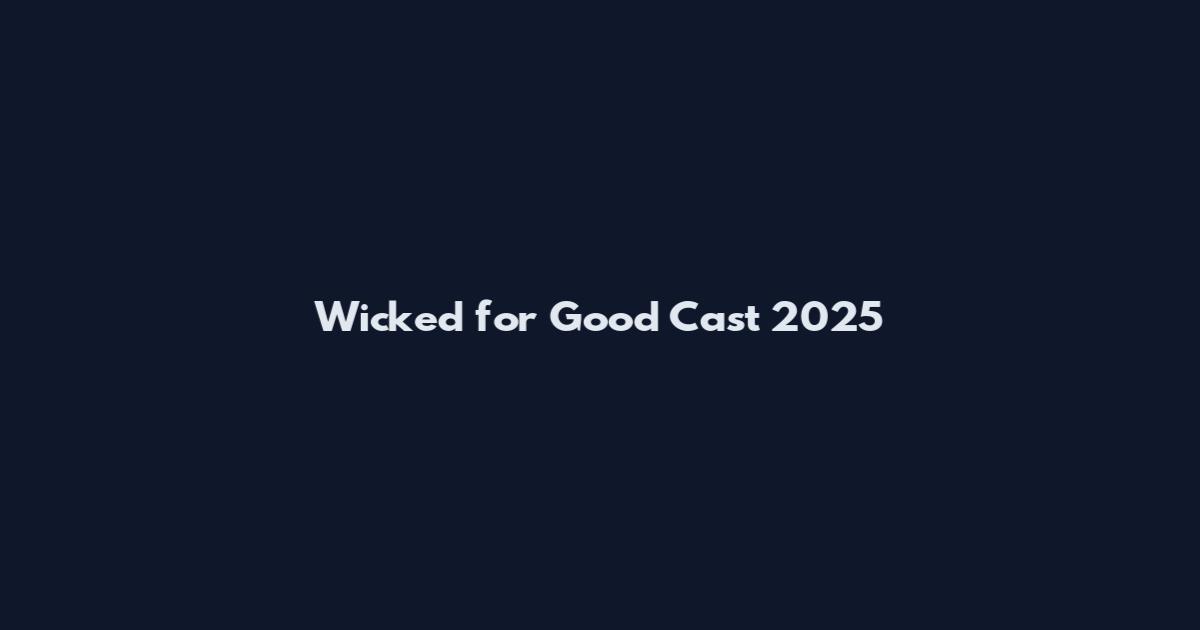 Wicked for Good Cast 2025