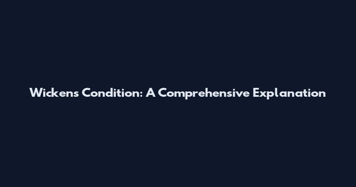 Wickens Condition: A Comprehensive Explanation