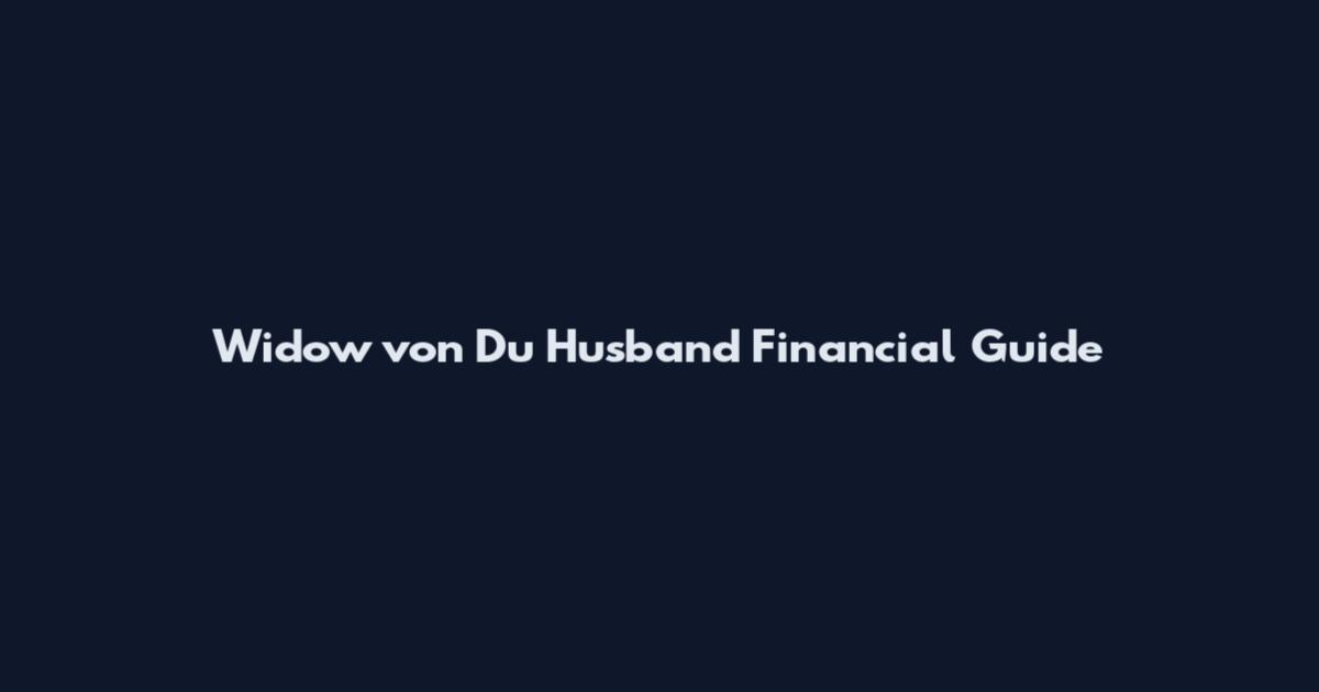 Widow von Du Husband Financial Guide