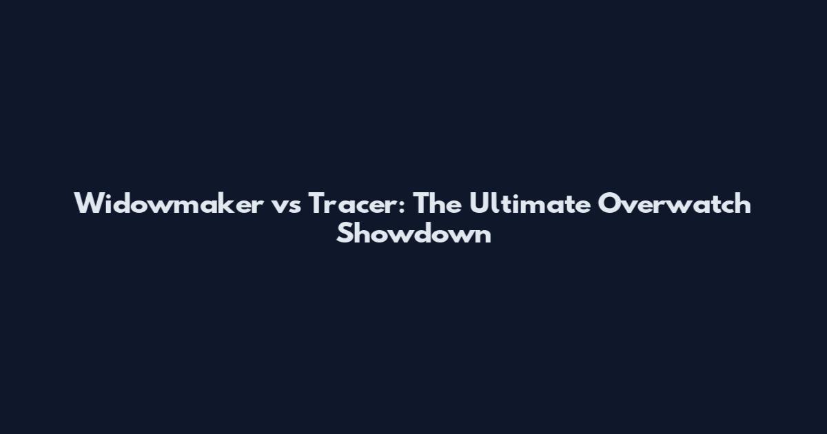 Widowmaker vs Tracer: The Ultimate Overwatch Showdown